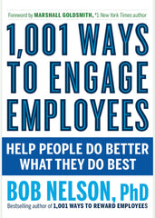 1,001 Ways to Engage Employees Help People Do Better What They Do Best