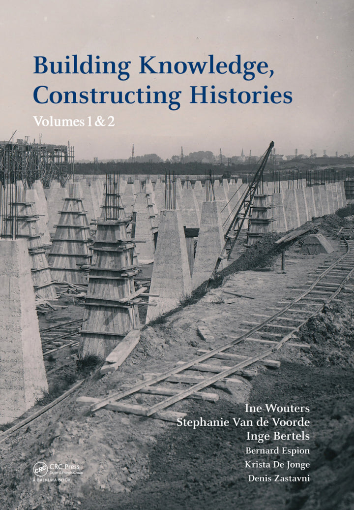 Building Knowledge, Constructing Histories 1st Edition Proceedings of the 6th International Congress on Construction History (6ICCH 2018), July 9-13, 2018, Brussels, Belgium