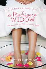 Confessions of a Mediocre Widow Or, How I Lost My Husband and My Sanity